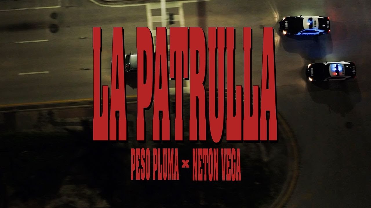 LA PATRULLA (Video Oficial) - Peso Pluma, Neton Vega