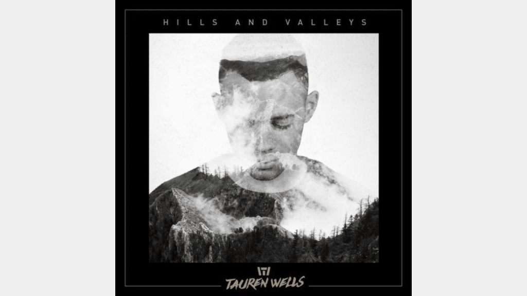 tauren wells hills and valleys lyrics