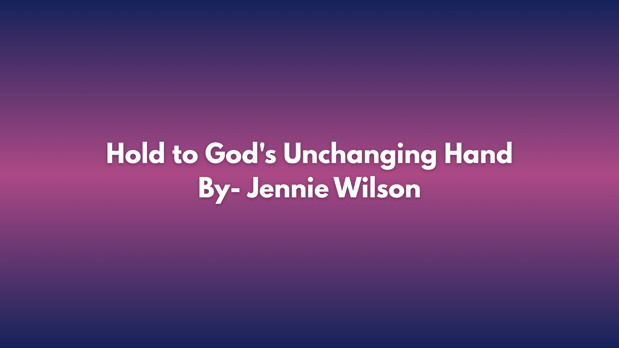 Lyrics of Hold to God's Unchanging Hand