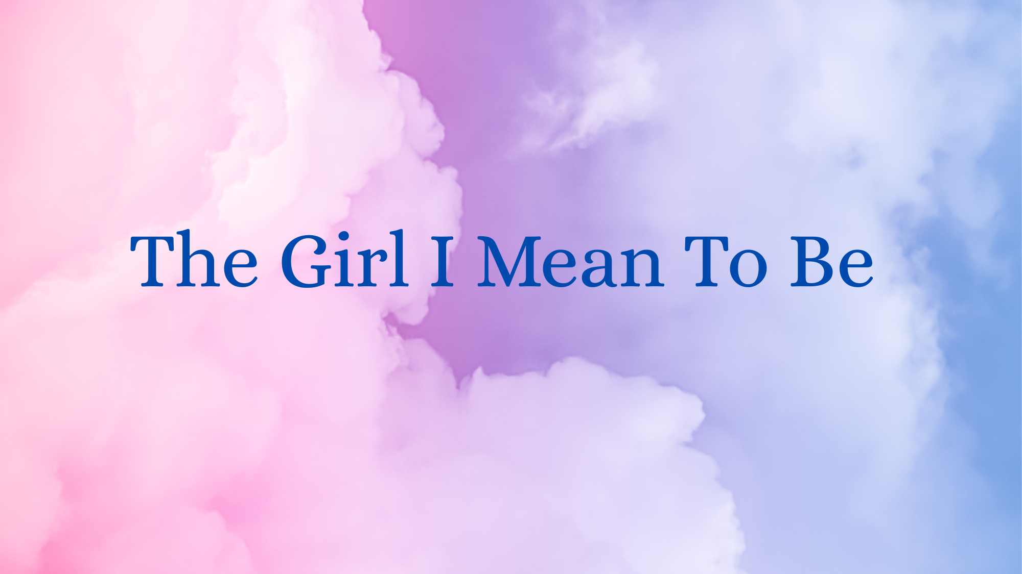 Read Full Lyrics of The Girl I Mean to Be