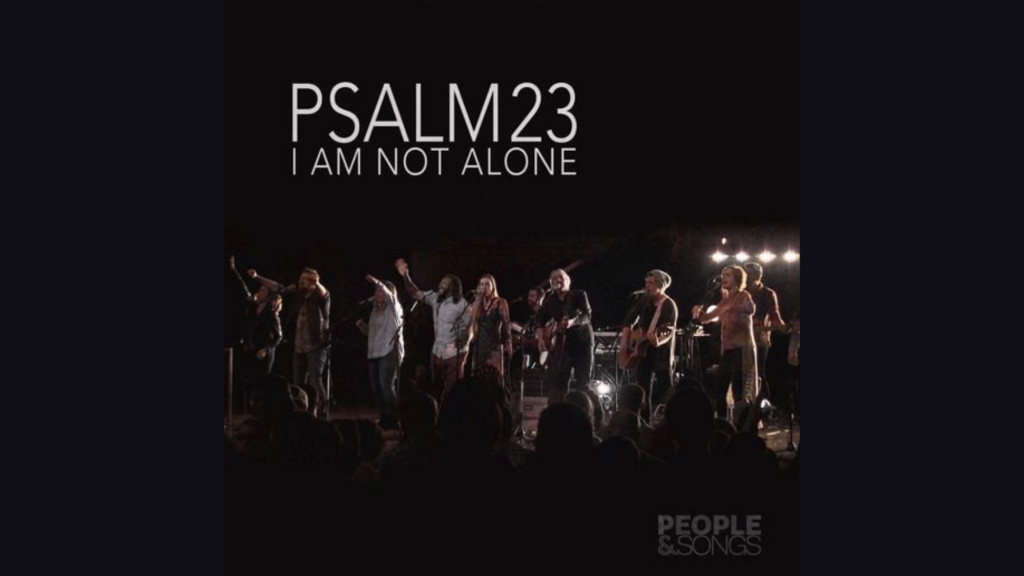 Psalm 23 (I Am Not Alone) Lyrics by People & Songs