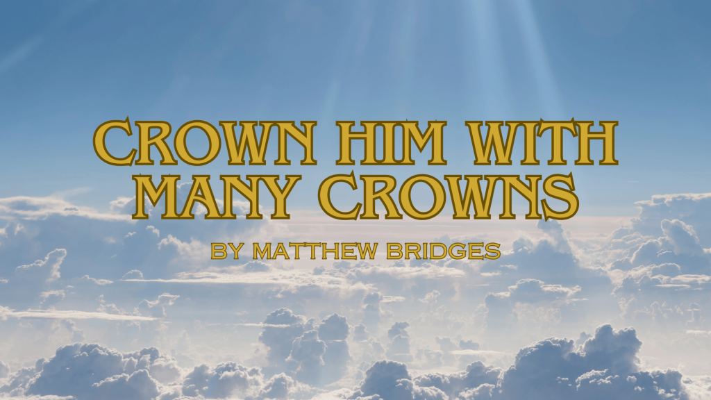 Crown Him With Many Crowns Lyrics by Matthew Bridges