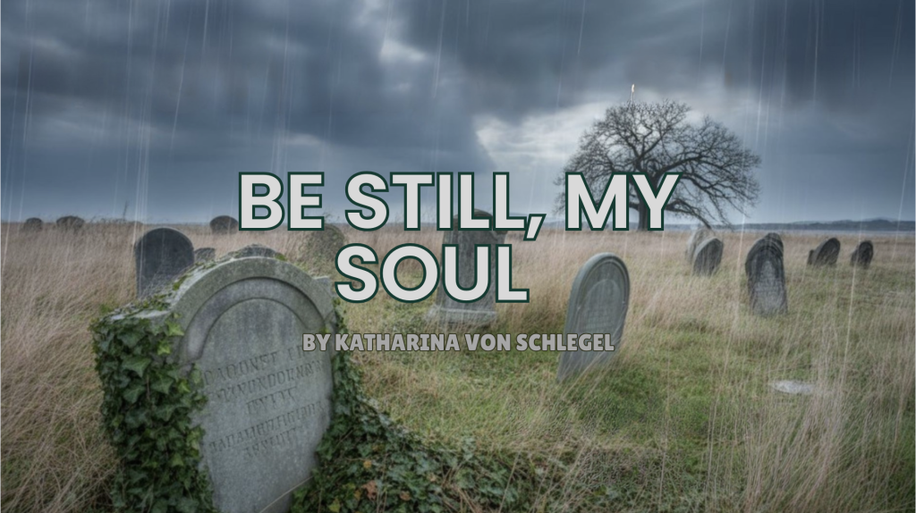 Hymn Be Still, My Soul by Katharina von Schlegel