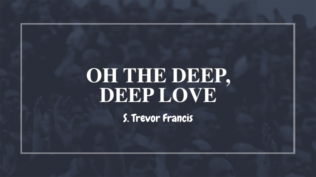 Oh, the Deep, Deep Love Lyrics by Samuel Tervor Francis