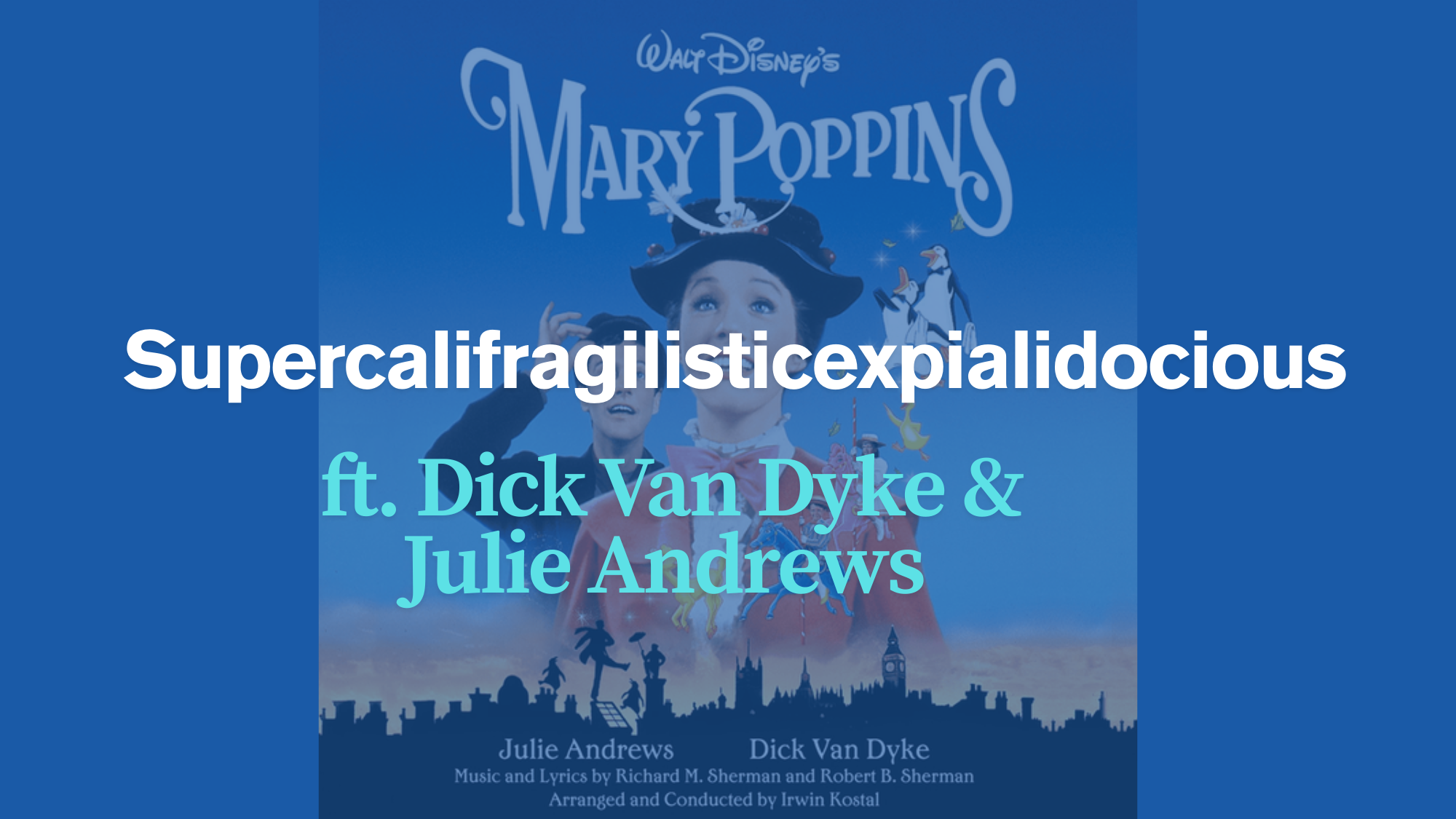 Supercalifragilisticexpialidocious_by_Dick_Van_Dyke__Julie_Andrews