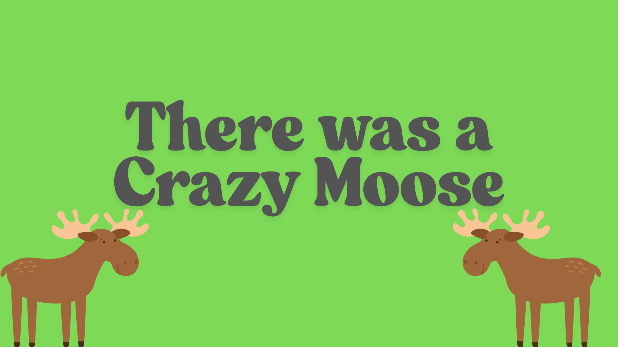 There_was_a_crazy_moose_there_was_a_crazy_mooseWho_liked_to_drink_a_lot_of_juice_who_liked_to_drink_a_lot_of_juiceThere_was_a_crazy_moose_there_was_a_crazy_mooseWho_liked_to_drink_a_lot_of_juice_who_liked_to_drink_a_lot_of_juice