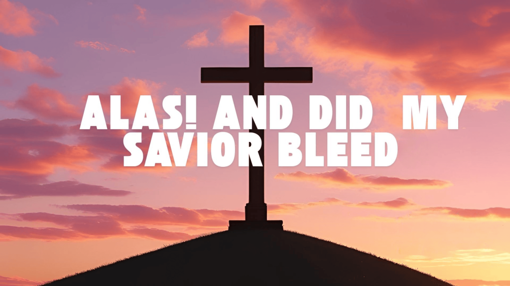alas and did my savior bleed lyrics