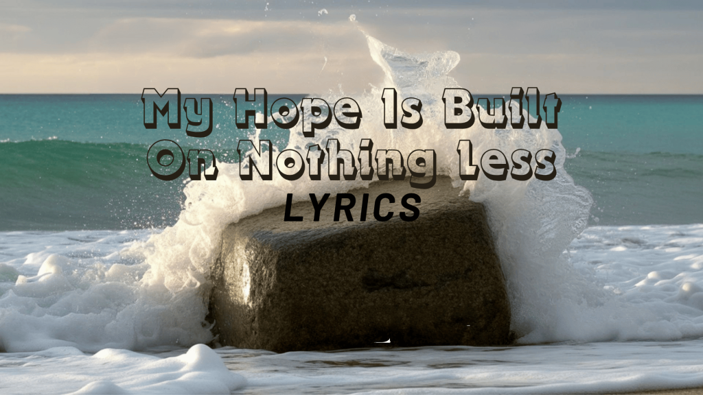 my hope is built on nothing less lyrics