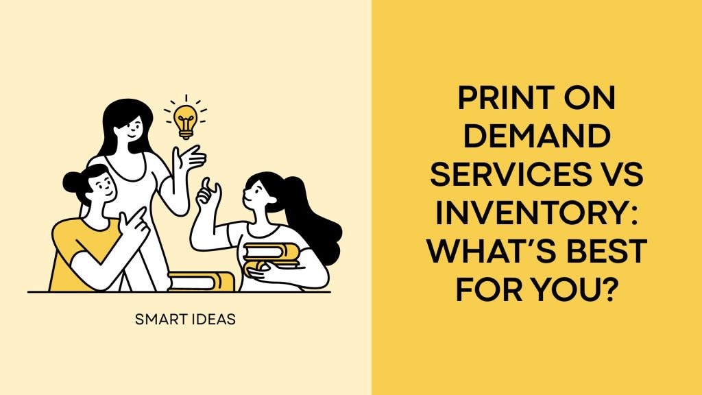 Print on Demand Services vs Inventory: What’s Best for You?