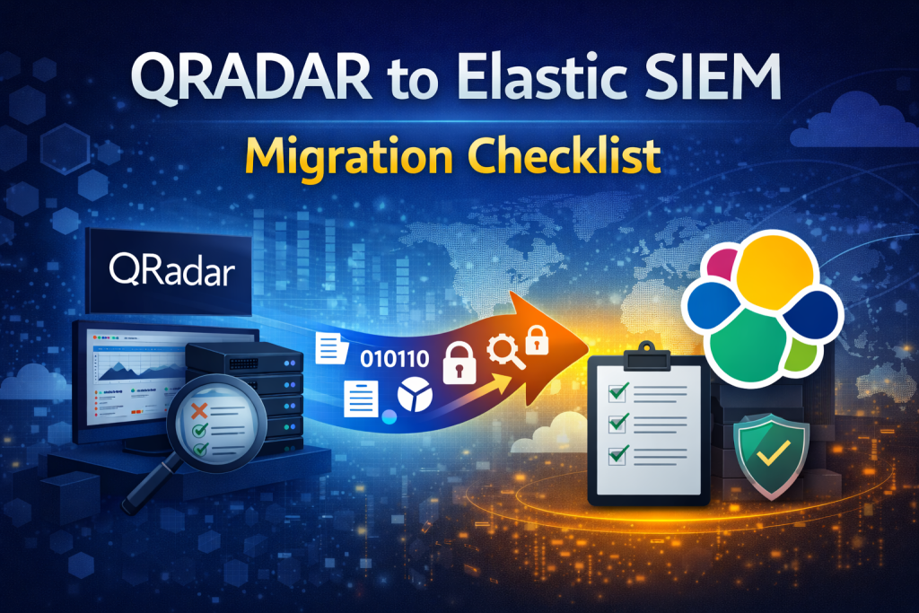 QRADAR to Elastic SIEM Migration Checklist: What Actually Matters in the Real World