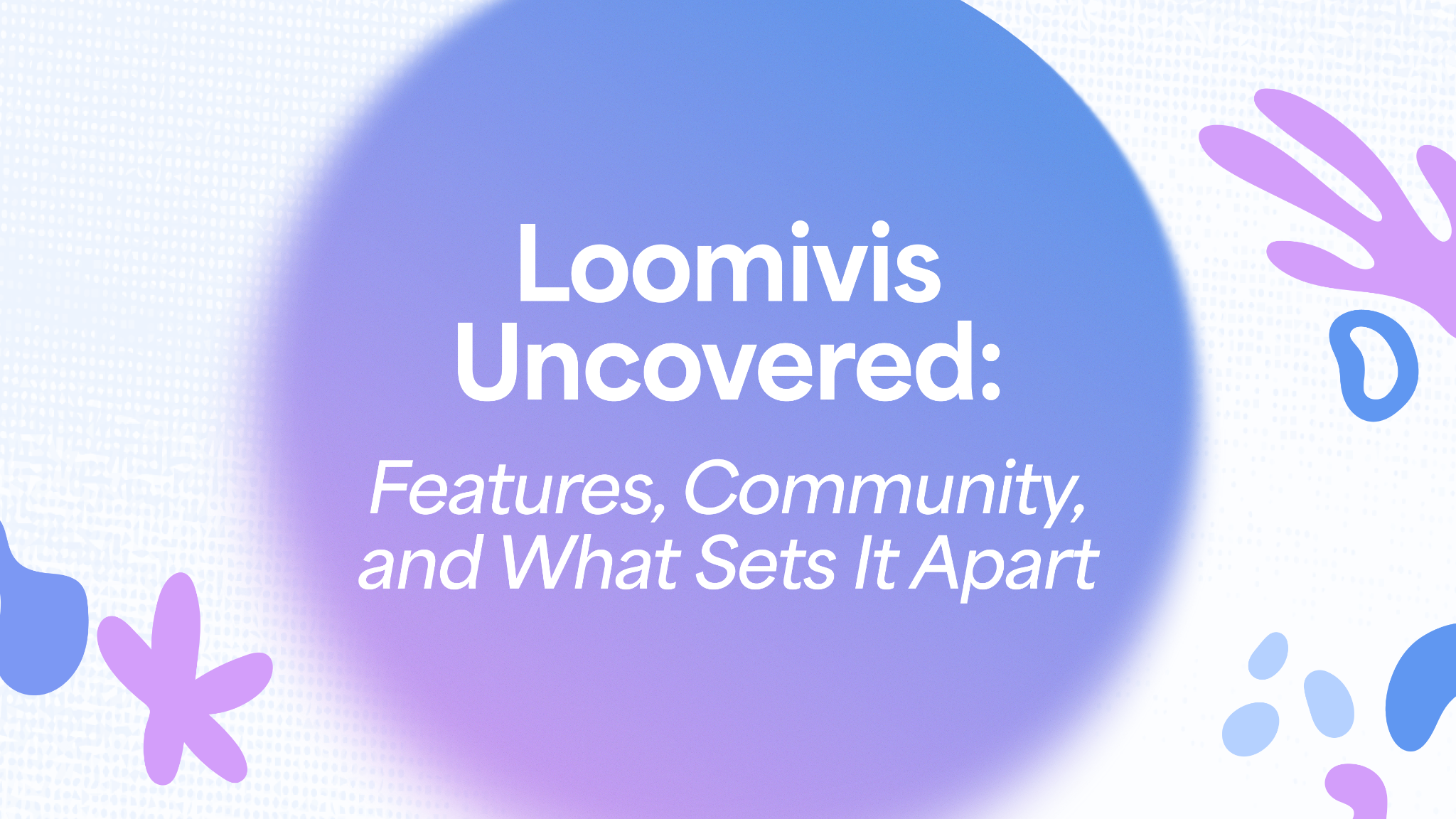Loomivis Uncovered: Features, Community, and What Sets It Apart